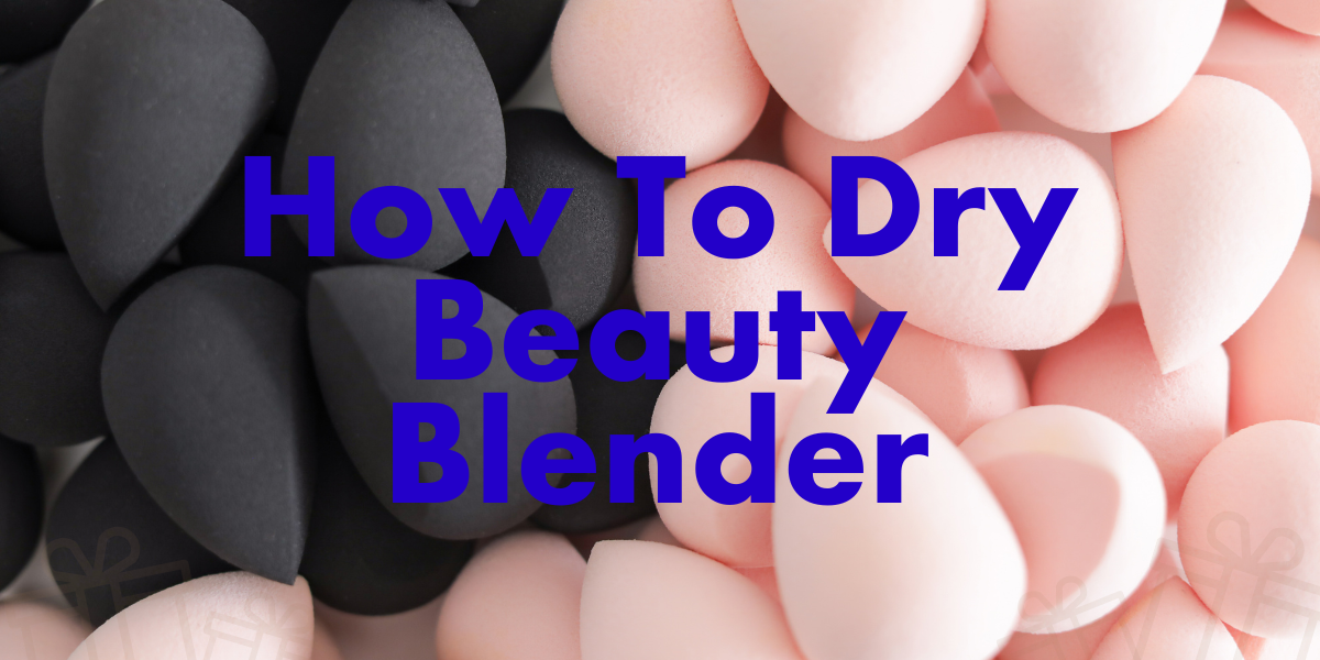 How To Dry Beauty Blender UAE Activity