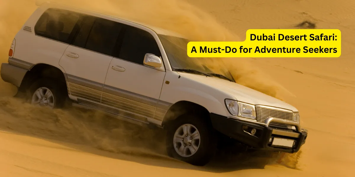 Dubai Desert Safari A Must-Do for Adventure Seekers UAE 2