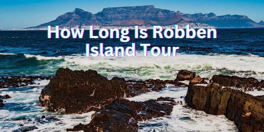 How Long Is Robben Island Tour