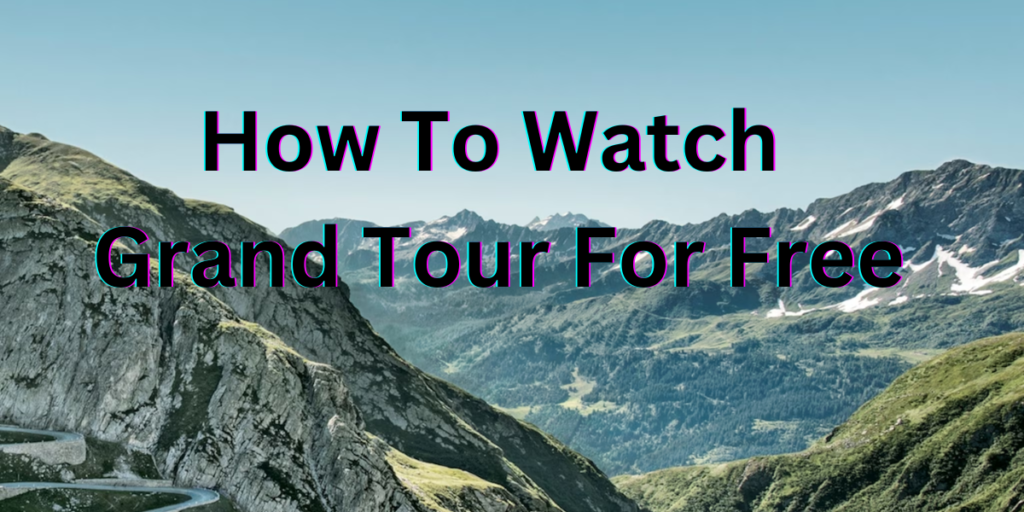 How To Watch Grand Tour For Free