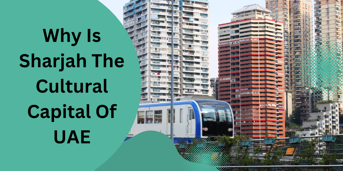 Why Is Sharjah The Cultural Capital Of UAE
