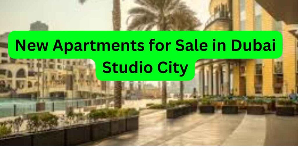 New Apartments for Sale in Dubai Studio City