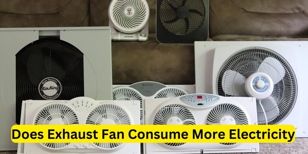 Does Exhaust Fan Consume More Electricity