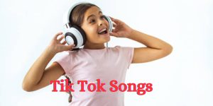 Tik Tok Songs