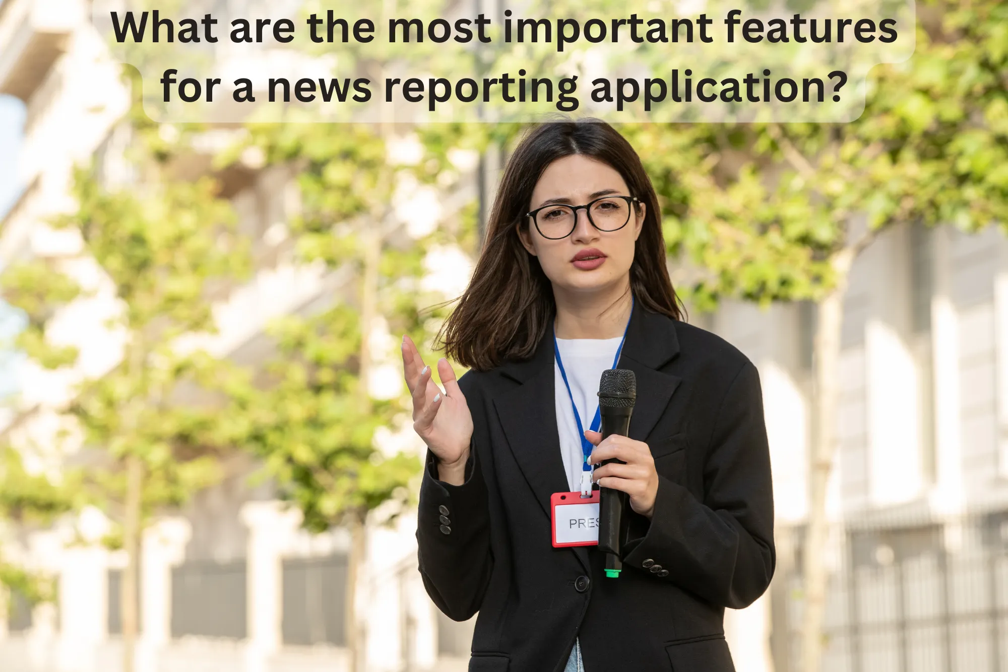 Most important features for a news reporting application